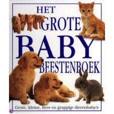Het grote baby beestenboek, grote, kleine, lieve en grappige dierenbaby's