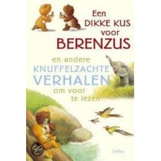 Scheffler, Ursel: Een dikke kus voor berenzus en andere knuffelzachte verhalen om voor te lezen