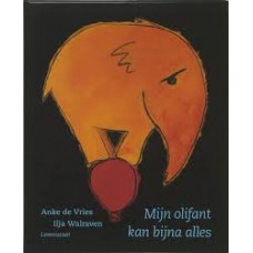 Vries, Anke de en  Ilja Walraven: Mijn olifant kan bijna alles