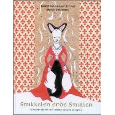 Schoot, Josephine van de en Alfred Staarman: Smikkelen ende smullen, kinderkookboek met middeleeuwse recepten
