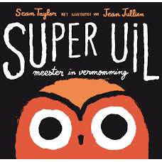 Taylor, Sean  met ill. van Jean Jullien: Super uil, meester in vermomming (nieuw)