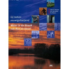 Driessen, A.M.A.J., G.P. van de Ven en H.J Wasser:  Gij beken eeuwigvloeijend. Water in de Streek van Rijn en IJssel 