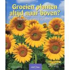 Wat kinderen willen weten: Groeien planten altijd naar boven? antwoorden op vragen over planten