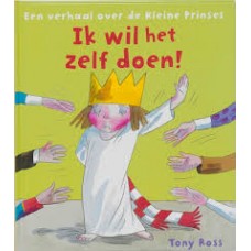 Ross, Tony: Ik wil het zelf doen!  een verhaal over de kleine prinses