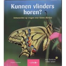 Wat kinderen willen weten: Kunnen vlinders horen? antwoorden op vragen overkleine diertjes