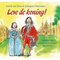 Dam, Arend van en Georgien Overwater: Leve de koning! verhalen over prinsen en prinsessen van Oranje