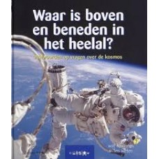 Wat kinderen willen weten: Waar is boven en beneden in het heelal? antwoorden op vragen over de kosmos