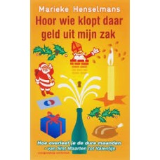 Henselmans, Marieke: Hoor wie klopt daar geld uit mijn zak, Hoe overleef je de dure maanden - van Sint Maarten tot Valentijn