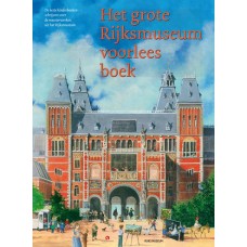 De beste kinderboekenschrijvers over de meesterwerken van het Rijksmuseum: Het grote Rijksmuseum voorleesboek