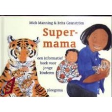 Manning, Mick en Brita Granstrom: Super-mama ( informatief boek voor jonge kinderen)