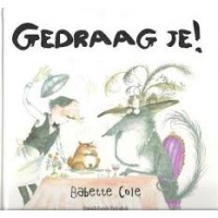 Cole, Babette: Gedraag je!