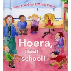 Graaf, Margriet de en Willeke Brouwer: Hoera, naar school!