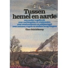 Schildkamp, Theo: Tussen hemel en aarde, een ander vogelboek over nachtegalen, wielewalen etc. 