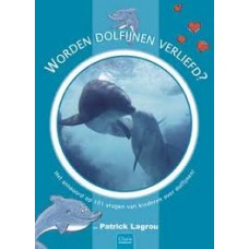 Lagrou, Patrick: Worden dolfijnen verliefd? 101 vragen van kinderen over dolfijnen