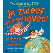 Dyer, Wayne W en Kristina Tracy: Ik zweef door het leven! 10 geheimen voor kampioenen