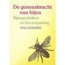 Uccusic, Paul: De geneskracht van bijen, bijenproducten en hun toepassing