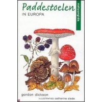 Dickson, Gordon en Catherine Slade: Paddestoelen in Europa ( natuurgids)