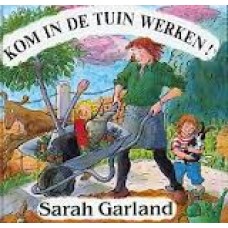 Garland, Sarah: Kom in de tuin werken!